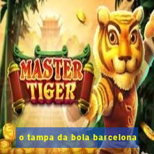 o tampa da bola barcelona